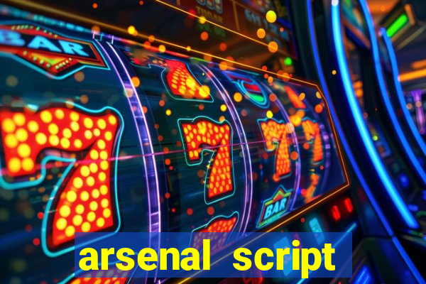 arsenal script pastebin 2022