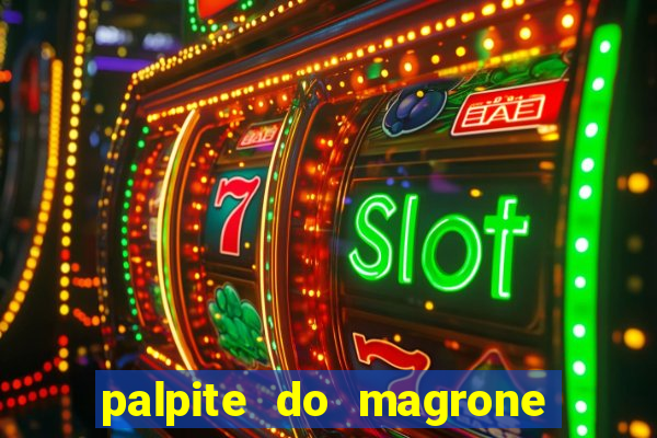 palpite do magrone para hoje