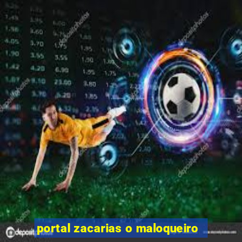 portal zacarias o maloqueiro