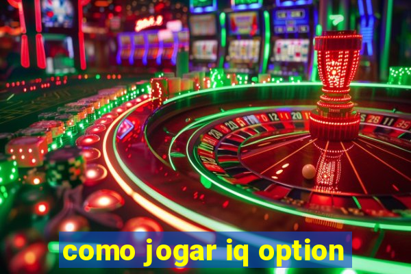 como jogar iq option