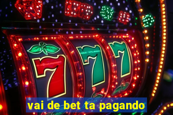 vai de bet ta pagando