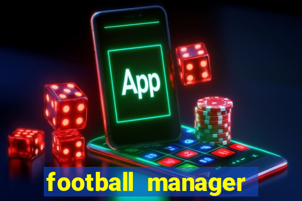 football manager 2021 touch 21.4.0 apk