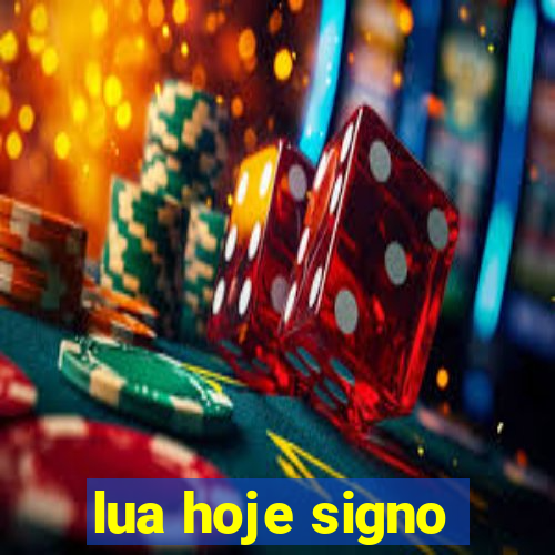 lua hoje signo