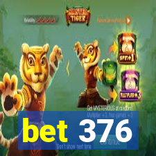 bet 376