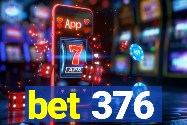 bet 376