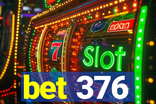 bet 376