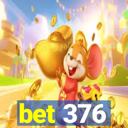 bet 376