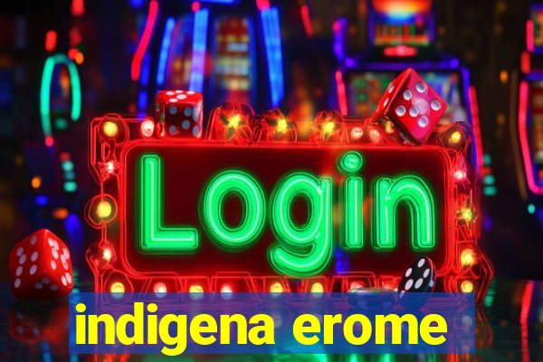 indigena erome