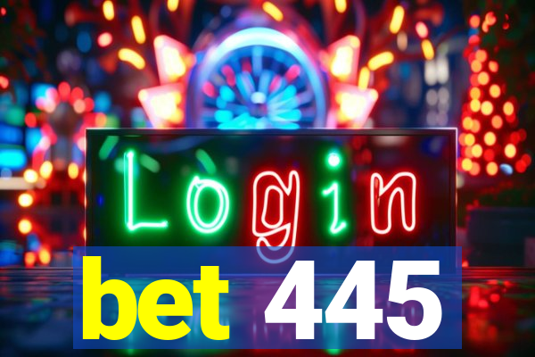 bet 445