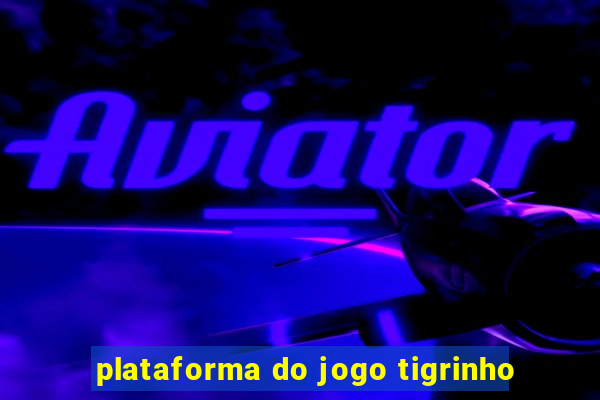 plataforma do jogo tigrinho