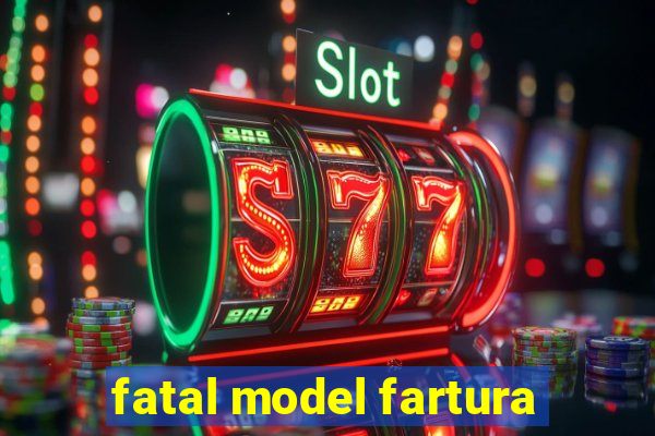 fatal model fartura