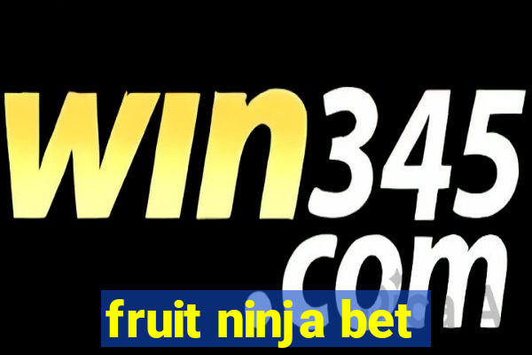 fruit ninja bet