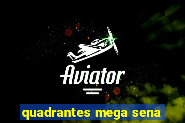 quadrantes mega sena