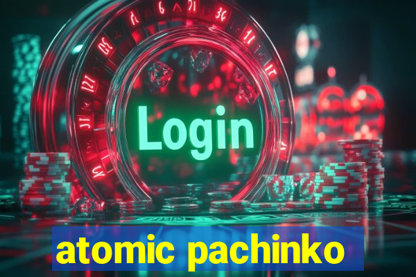 atomic pachinko