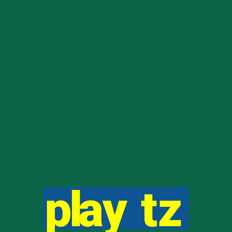 play tz