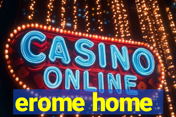 erome home