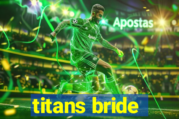 titans bride