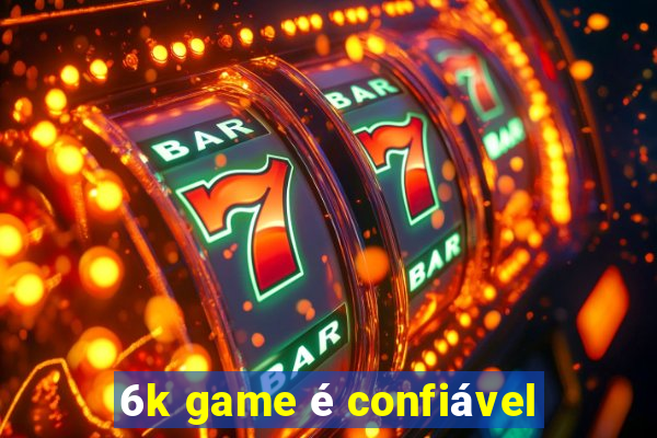 6k game é confiável