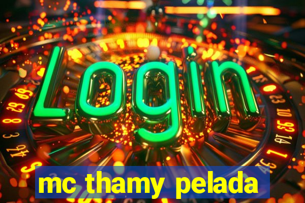 mc thamy pelada