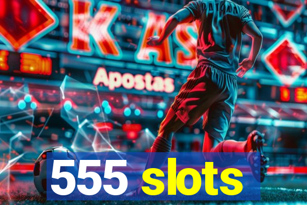 555 slots