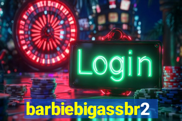 barbiebigassbr2