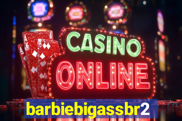 barbiebigassbr2