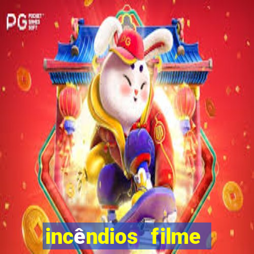 incêndios filme completo youtube incêndios filme completo dublado