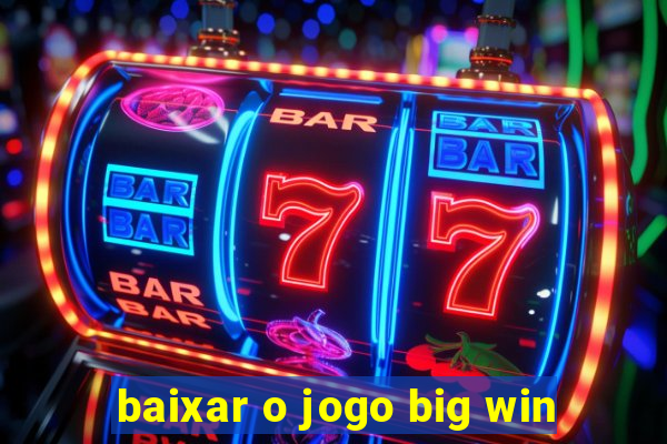 baixar o jogo big win