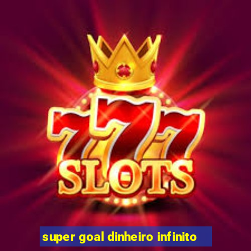 super goal dinheiro infinito