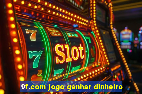 9f.com jogo ganhar dinheiro