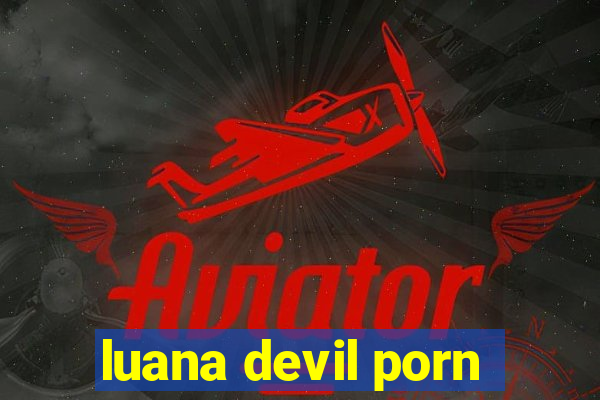 luana devil porn