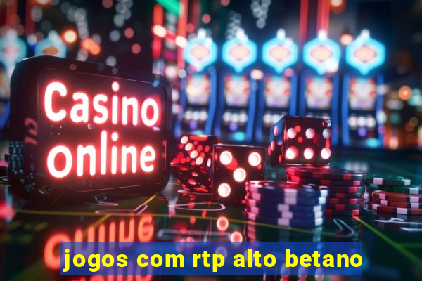 jogos com rtp alto betano