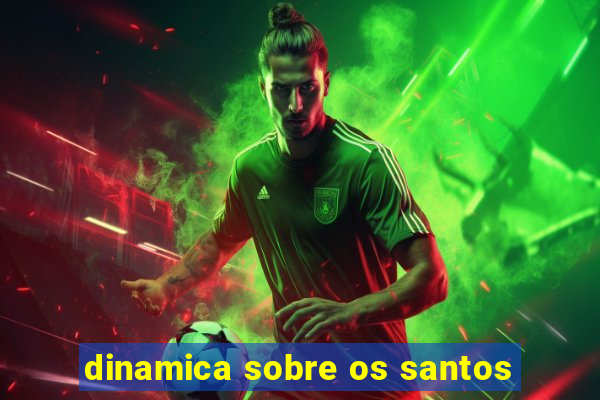 dinamica sobre os santos