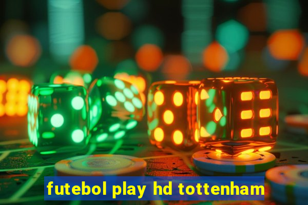 futebol play hd tottenham