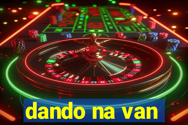 dando na van