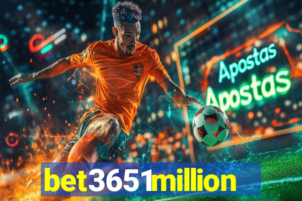 bet3651million