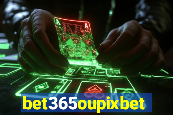 bet365oupixbet