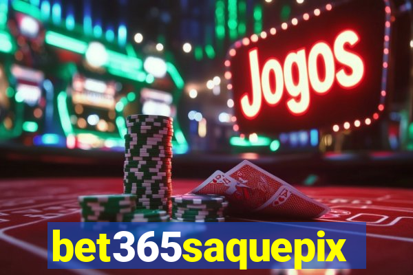 bet365saquepix