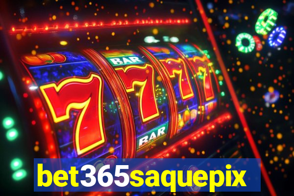 bet365saquepix