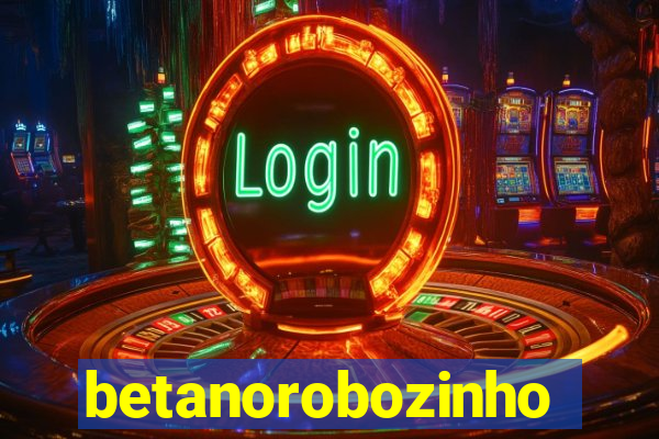 betanorobozinho