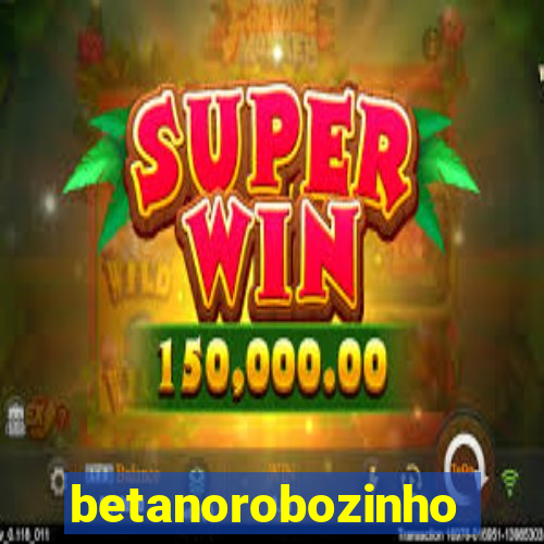 betanorobozinho