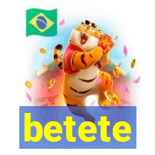 betete