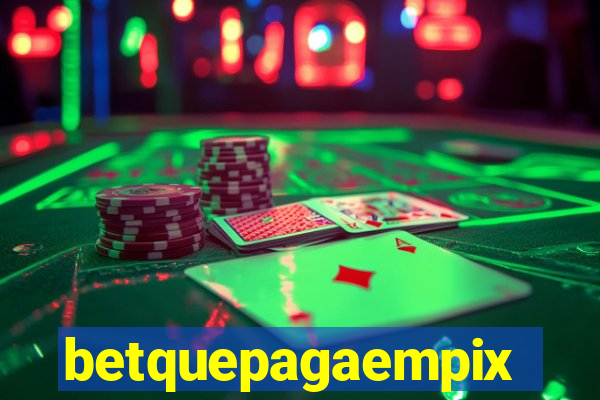 betquepagaempix