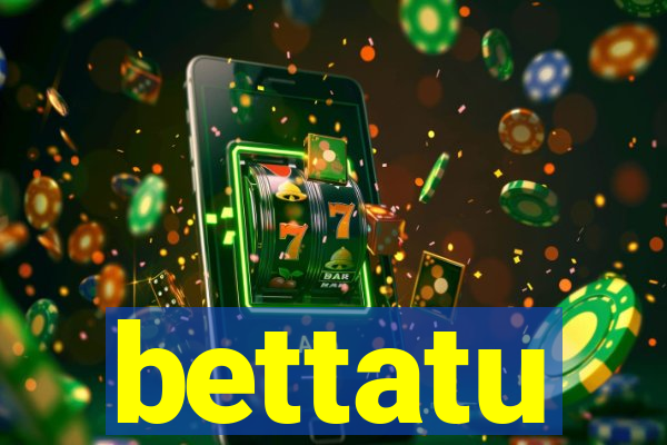 bettatu