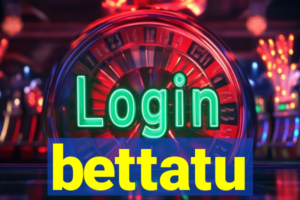 bettatu