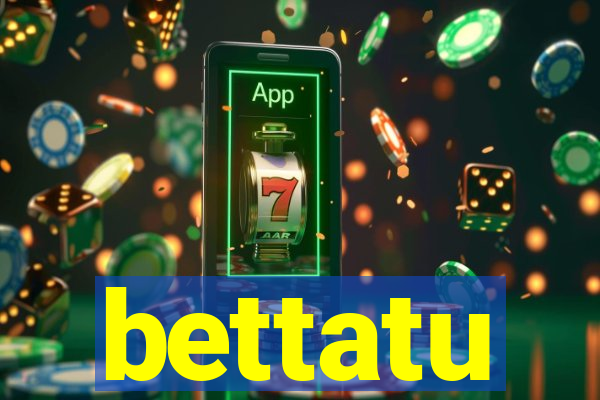 bettatu