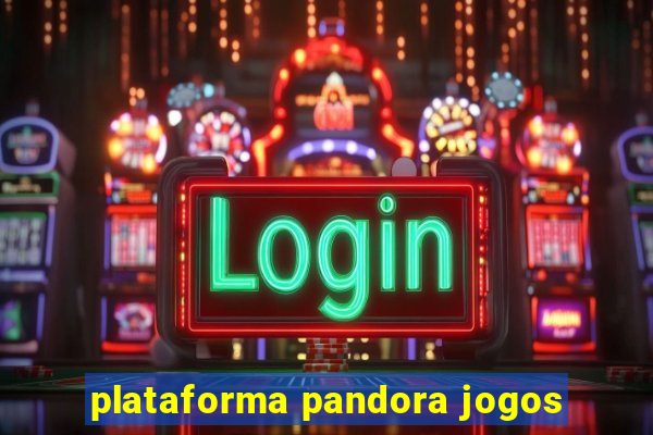 plataforma pandora jogos