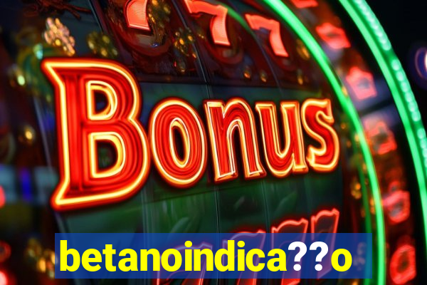 betanoindica??o