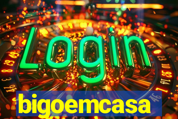 bigoemcasa