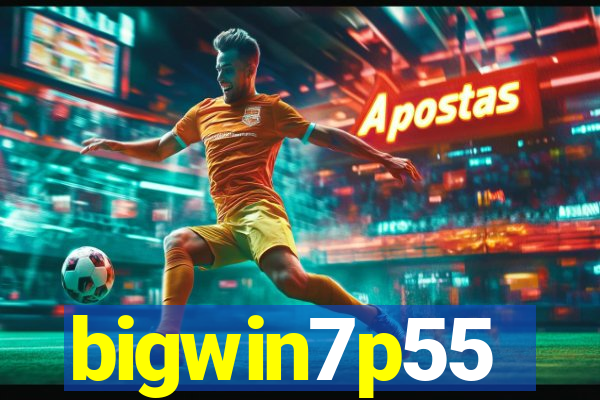 bigwin7p55